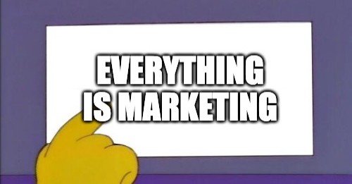 Everything Is Marketing